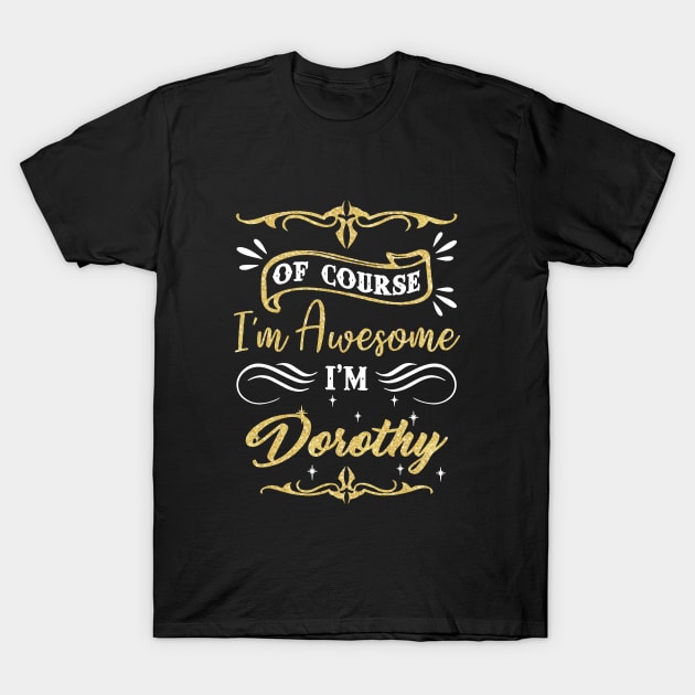 Of Course I Am Awesome I Am Dorothy Awesome T-Shirt by huepham613